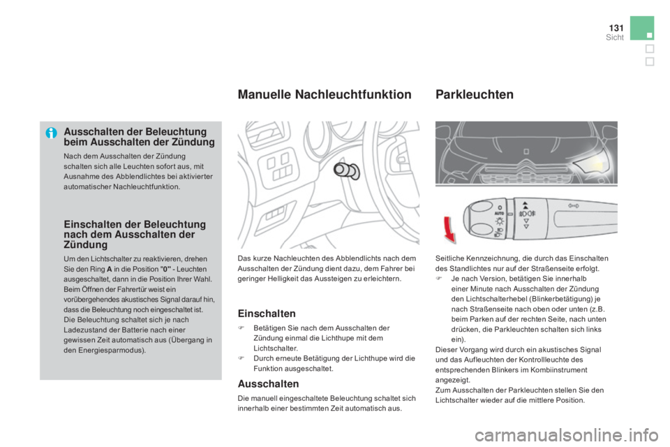 CITROEN DS4 2015 Betriebsanleitungen (in German) 131
DS4_de_Chap05_visibilite_ed02-2015
ausschalten der Beleuchtung
beim au sschalten der Zündung
Nach dem Ausschalten der Zündung
schalten sich alle Leuchten sofor t aus, mit
Ausnahme des Abblend CITROEN DS4 2015 Betriebsanleitungen (in German) 131
DS4_de_Chap05_visibilite_ed02-2015
ausschalten der Beleuchtung
beim au sschalten der Zündung
Nach dem Ausschalten der Zündung
schalten sich alle Leuchten sofor t aus, mit
Ausnahme des Abblend