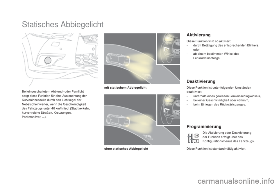 CITROEN DS4 2015 Betriebsanleitungen (in German) DS4_de_Chap05_visibilite_ed02-2015
Statisches Abbiegelicht
Bei eingeschaltetem Abblend- oder Fernlicht
sorgt diese Funktion für eine Ausleuchtung der
Kur veninnenseite durch den Lichtkegel der
Neb CITROEN DS4 2015 Betriebsanleitungen (in German) DS4_de_Chap05_visibilite_ed02-2015
Statisches Abbiegelicht
Bei eingeschaltetem Abblend- oder Fernlicht
sorgt diese Funktion für eine Ausleuchtung der
Kur veninnenseite durch den Lichtkegel der
Neb