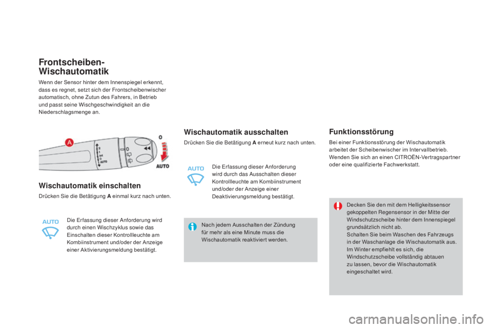 CITROEN DS4 2015 Betriebsanleitungen (in German) DS4_de_Chap05_visibilite_ed02-2015
Frontscheiben-
wi
schautomatik
Wenn der Sensor hinter dem Innenspiegel erkennt,
dass es regnet, setzt sich der Frontscheibenwischer
automatisch, ohne Zutun des Fah CITROEN DS4 2015 Betriebsanleitungen (in German) DS4_de_Chap05_visibilite_ed02-2015
Frontscheiben-
wi
schautomatik
Wenn der Sensor hinter dem Innenspiegel erkennt,
dass es regnet, setzt sich der Frontscheibenwischer
automatisch, ohne Zutun des Fah