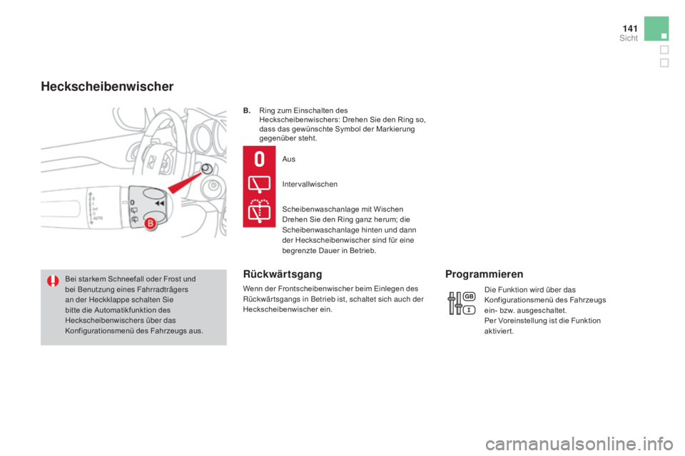 CITROEN DS4 2015  Betriebsanleitungen (in German) 141
DS4_de_Chap05_visibilite_ed02-2015
B. Ring zum Einschalten des Heckscheibenwischers: Drehen Sie den Ring so, 
dass das gewünschte Symbol der Markierung 
gegenüber steht.
Bei starkem Schneefall o