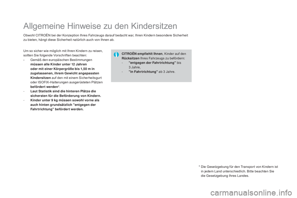 CITROEN DS4 2015 Betriebsanleitungen (in German) DS4_de_Chap06_securite-enfants_ed02-2015
Allgemeine Hinweise zu den Kindersitzen
Obwohl CITROËN bei der Konzeption Ihres Fahrzeugs darauf bedacht war, Ihren Kindern besondere Sicherheit
zu bieten, h CITROEN DS4 2015 Betriebsanleitungen (in German) DS4_de_Chap06_securite-enfants_ed02-2015
Allgemeine Hinweise zu den Kindersitzen
Obwohl CITROËN bei der Konzeption Ihres Fahrzeugs darauf bedacht war, Ihren Kindern besondere Sicherheit
zu bieten, h