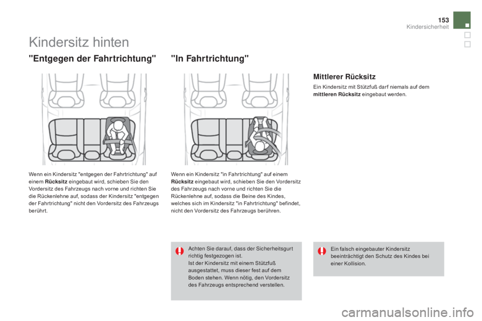 CITROEN DS4 2015 Betriebsanleitungen (in German) 153
DS4_de_Chap06_securite-enfants_ed02-2015
Kindersitz hinten
"Entgegen der Fahrtrichtung"
Wenn ein Kindersitz "entgegen der Fahr trichtung" auf
einem Rücksitz eingebaut wird, schi CITROEN DS4 2015 Betriebsanleitungen (in German) 153
DS4_de_Chap06_securite-enfants_ed02-2015
Kindersitz hinten
"Entgegen der Fahrtrichtung"
Wenn ein Kindersitz "entgegen der Fahr trichtung" auf
einem Rücksitz eingebaut wird, schi