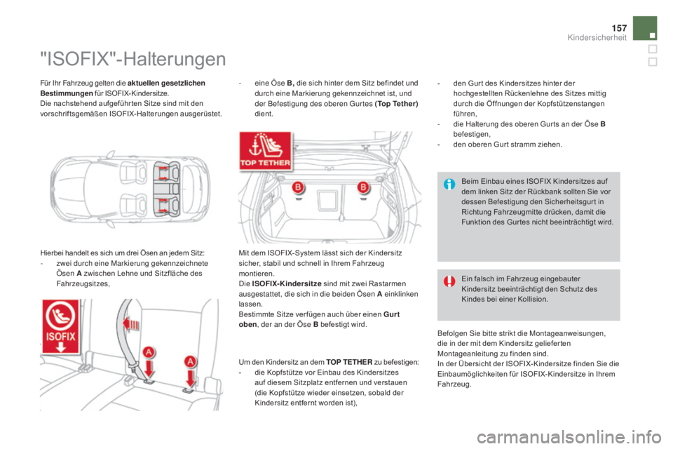 CITROEN DS4 2015 Betriebsanleitungen (in German) 157
DS4_de_Chap06_securite-enfants_ed02-2015
Für Ihr Fahrzeug gelten die aktuellen gesetzlichen
Bestimmungen für ISOFIX-Kindersitze.
Die nachstehend aufgeführ ten Sitze sind mit den
vorschriftsg CITROEN DS4 2015 Betriebsanleitungen (in German) 157
DS4_de_Chap06_securite-enfants_ed02-2015
Für Ihr Fahrzeug gelten die aktuellen gesetzlichen
Bestimmungen für ISOFIX-Kindersitze.
Die nachstehend aufgeführ ten Sitze sind mit den
vorschriftsg