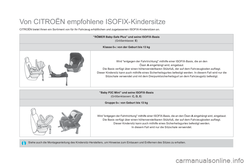 CITROEN DS4 2015 Betriebsanleitungen (in German) DS4_de_Chap06_securite-enfants_ed02-2015
Von CITROËN empfohlene ISOFIX-Kindersitze
Siehe auch die Montageanleitung des Kindersitz-Herstellers, um Hinweise zum Einbauen und Entfernen des Sitzes zu erh CITROEN DS4 2015 Betriebsanleitungen (in German) DS4_de_Chap06_securite-enfants_ed02-2015
Von CITROËN empfohlene ISOFIX-Kindersitze
Siehe auch die Montageanleitung des Kindersitz-Herstellers, um Hinweise zum Einbauen und Entfernen des Sitzes zu erh