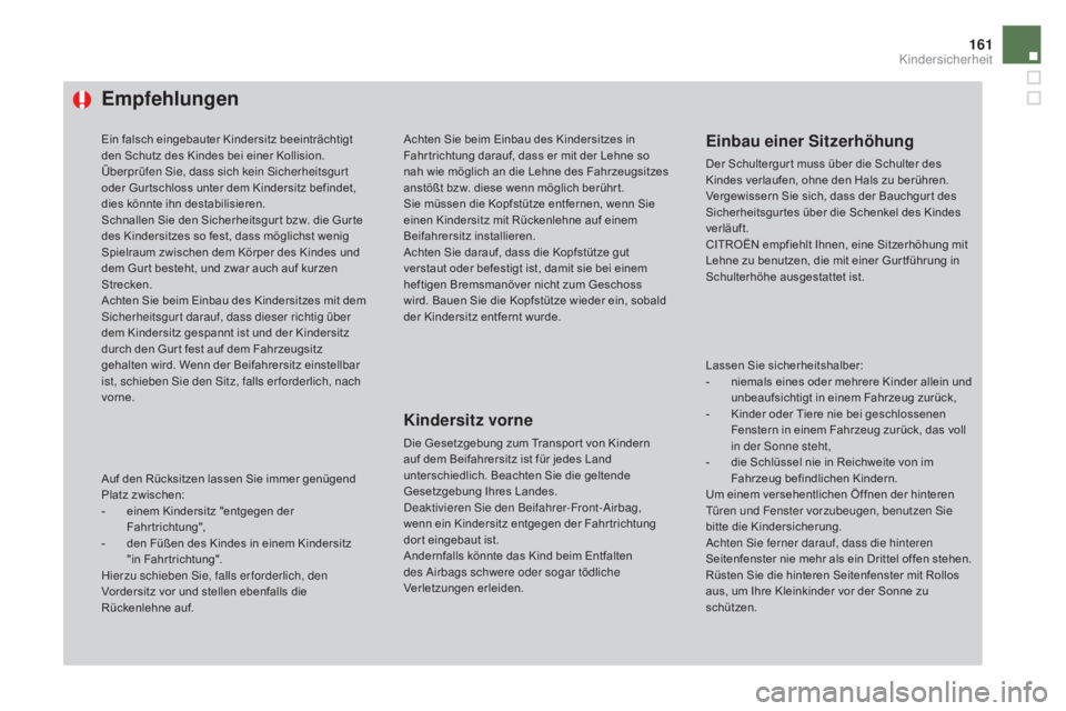 CITROEN DS4 2015 Betriebsanleitungen (in German) 161
DS4_de_Chap06_securite-enfants_ed02-2015
Empfehlungen
Ein falsch eingebauter Kindersitz beeinträchtigt
den Schutz des Kindes bei einer Kollision.
Überprüfen Sie, dass sich kein Sicherheitsgur CITROEN DS4 2015 Betriebsanleitungen (in German) 161
DS4_de_Chap06_securite-enfants_ed02-2015
Empfehlungen
Ein falsch eingebauter Kindersitz beeinträchtigt
den Schutz des Kindes bei einer Kollision.
Überprüfen Sie, dass sich kein Sicherheitsgur