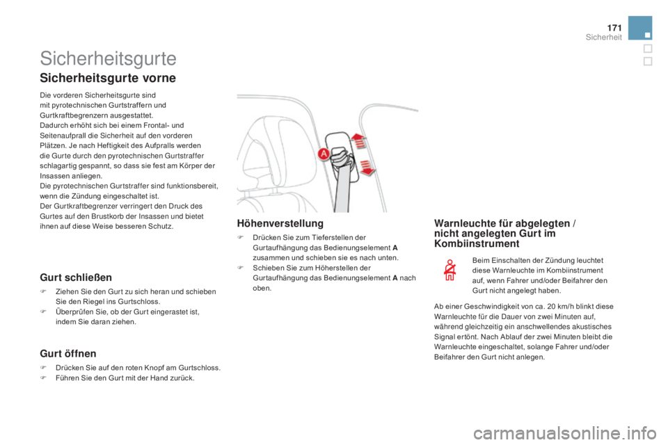 CITROEN DS4 2015 Betriebsanleitungen (in German) 171
DS4_de_Chap07_securite_ed02-2015
Sicherheitsgurte
Sicherheitsgurte vorne
Die vorderen Sicherheitsgurte sind
mit pyrotechnischen Gur tstraffern und
Gurtkraftbegrenzern ausgestattet.
Dadurch erhö CITROEN DS4 2015 Betriebsanleitungen (in German) 171
DS4_de_Chap07_securite_ed02-2015
Sicherheitsgurte
Sicherheitsgurte vorne
Die vorderen Sicherheitsgurte sind
mit pyrotechnischen Gur tstraffern und
Gurtkraftbegrenzern ausgestattet.
Dadurch erhö
