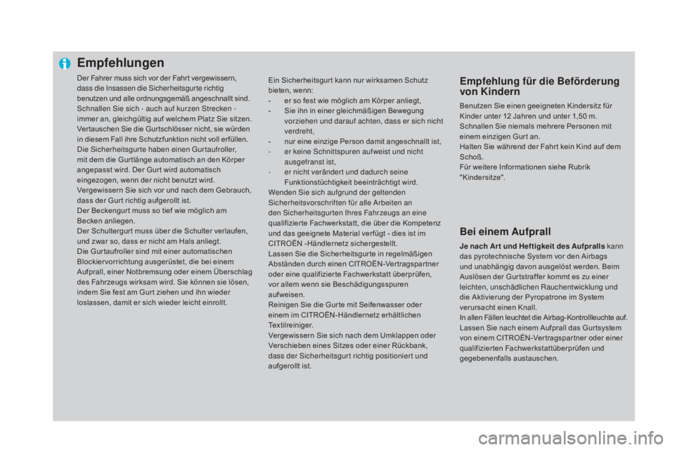 CITROEN DS4 2015 Betriebsanleitungen (in German) Empfehlungen
Der Fahrer muss sich vor der Fahr t vergewissern,
dass die Insassen die Sicherheitsgur te richtig
benutzen und alle ordnungsgemäß angeschnallt sind.
Schnallen Sie sich - auch auf kurz CITROEN DS4 2015 Betriebsanleitungen (in German) Empfehlungen
Der Fahrer muss sich vor der Fahr t vergewissern,
dass die Insassen die Sicherheitsgur te richtig
benutzen und alle ordnungsgemäß angeschnallt sind.
Schnallen Sie sich - auch auf kurz