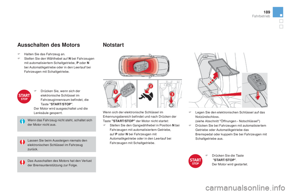 CITROEN DS4 2015 Betriebsanleitungen (in German) 189
DS4_de_Chap08_conduite_ed02-2015
ausschalten des mo tors
Wenn das Fahrzeug nicht steht, schaltet sich
der Motor nicht aus.
Lassen Sie beim Aussteigen niemals den
elektronischen Schlüssel im Fa CITROEN DS4 2015 Betriebsanleitungen (in German) 189
DS4_de_Chap08_conduite_ed02-2015
ausschalten des mo tors
Wenn das Fahrzeug nicht steht, schaltet sich
der Motor nicht aus.
Lassen Sie beim Aussteigen niemals den
elektronischen Schlüssel im Fa