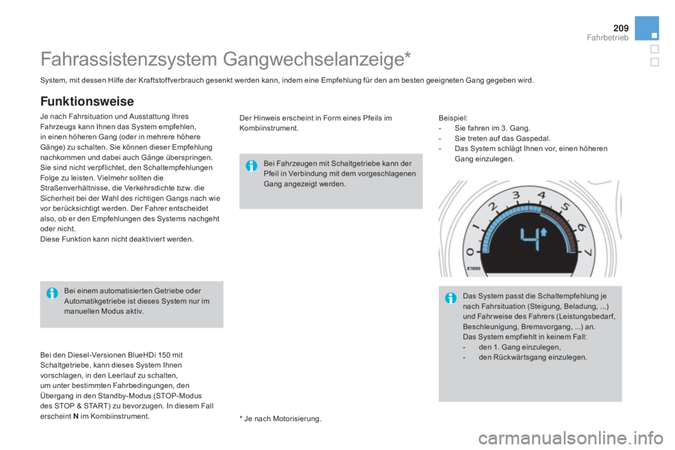 CITROEN DS4 2015 Betriebsanleitungen (in German) 209
DS4_de_Chap08_conduite_ed02-2015
Fahrassistenzsystem Gangwechselanzeige*
Bei Fahrzeugen mit Schaltgetriebe kann der
Pfeil in Verbindung mit dem vorgeschlagenen
Gang angezeigt werden.
Bei einem a CITROEN DS4 2015 Betriebsanleitungen (in German) 209
DS4_de_Chap08_conduite_ed02-2015
Fahrassistenzsystem Gangwechselanzeige*
Bei Fahrzeugen mit Schaltgetriebe kann der
Pfeil in Verbindung mit dem vorgeschlagenen
Gang angezeigt werden.
Bei einem a