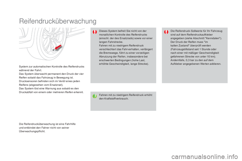 CITROEN DS4 2015 Betriebsanleitungen (in German) DS4_de_Chap08_conduite_ed02-2015
Reifendrucküberwachung
System zur automatischen Kontrolle des Reifendrucks
während der Fahr t.
Das System über wacht permanent den Druck der vier
Reifen sobald da CITROEN DS4 2015 Betriebsanleitungen (in German) DS4_de_Chap08_conduite_ed02-2015
Reifendrucküberwachung
System zur automatischen Kontrolle des Reifendrucks
während der Fahr t.
Das System über wacht permanent den Druck der vier
Reifen sobald da