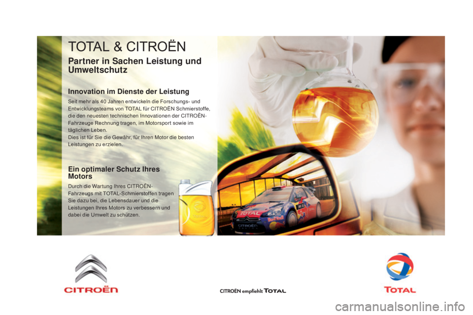 CITROEN DS4 2015  Betriebsanleitungen (in German) TOTAL & CITROËN
partner in Sachen Leistung und 
Umweltschutz
Innovation im Dienste der Leistung
Seit mehr als 40 Jahren entwickeln die Forschungs- und 
E ntwicklungsteams von TOTAL für CITROËN Schm
