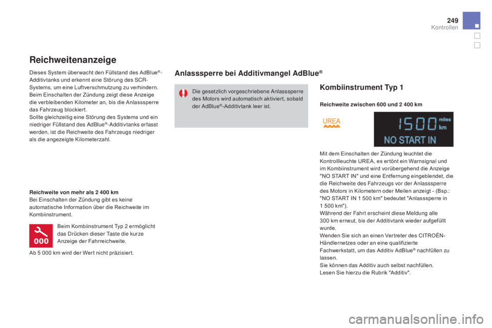 CITROEN DS4 2015 Betriebsanleitungen (in German) 249
DS4_de_Chap09_verifications_ed02-2015
Die gesetzlich vorgeschriebene Anlasssperre
des Motors wird automatisch aktivier t, sobald
der AdBlue
®-Additivtank leer ist.
Reichweitenanzeige
Dieses Sys CITROEN DS4 2015 Betriebsanleitungen (in German) 249
DS4_de_Chap09_verifications_ed02-2015
Die gesetzlich vorgeschriebene Anlasssperre
des Motors wird automatisch aktivier t, sobald
der AdBlue
®-Additivtank leer ist.
Reichweitenanzeige
Dieses Sys