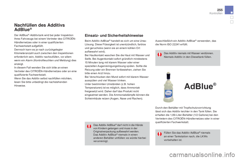 CITROEN DS4 2015 Betriebsanleitungen (in German) 255
DS4_de_Chap09_verifications_ed02-2015
Nachfüllen des additivs
a
dBlue®
Einsatz- und Sicherheitshinweise
Das Additiv AdBlue® dar f nicht in die Hände
von Kindern gelangen und muss in der
Or CITROEN DS4 2015 Betriebsanleitungen (in German) 255
DS4_de_Chap09_verifications_ed02-2015
Nachfüllen des additivs
a
dBlue®
Einsatz- und Sicherheitshinweise
Das Additiv AdBlue® dar f nicht in die Hände
von Kindern gelangen und muss in der
Or
