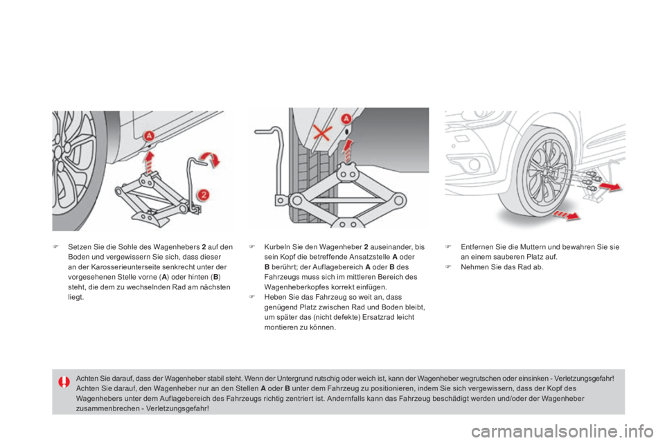 CITROEN DS4 2015 Betriebsanleitungen (in German) DS4_de_Chap10_info-pratiques_ed02-2015
F Setzen Sie die Sohle des Wagenhebers 2 auf den
Boden und vergewissern Sie sich, dass dieser
an der Karosserieunterseite senkrecht unter der
vorgesehenen St CITROEN DS4 2015 Betriebsanleitungen (in German) DS4_de_Chap10_info-pratiques_ed02-2015
F Setzen Sie die Sohle des Wagenhebers 2 auf den
Boden und vergewissern Sie sich, dass dieser
an der Karosserieunterseite senkrecht unter der
vorgesehenen St