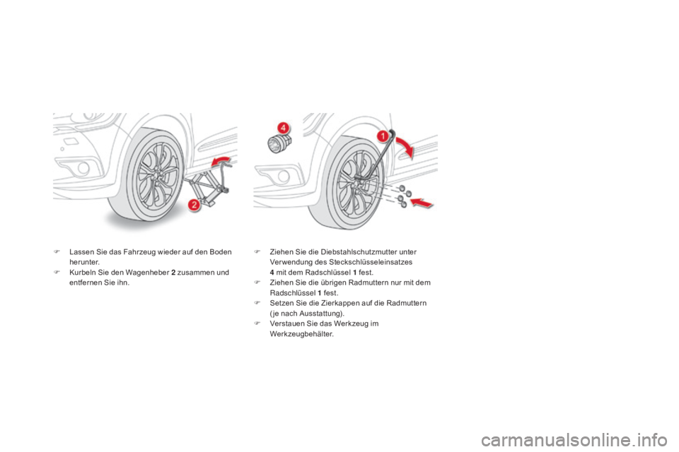 CITROEN DS4 2015 Betriebsanleitungen (in German) DS4_de_Chap10_info-pratiques_ed02-2015
F Lassen Sie das Fahrzeug wieder auf den Boden herunter.
F
K
urbeln Sie den Wagenheber 2 zusammen und
entfernen Sie ihn. F
Z iehen Sie die Diebstahlschutz CITROEN DS4 2015 Betriebsanleitungen (in German) DS4_de_Chap10_info-pratiques_ed02-2015
F Lassen Sie das Fahrzeug wieder auf den Boden herunter.
F
K
urbeln Sie den Wagenheber 2 zusammen und
entfernen Sie ihn. F
Z iehen Sie die Diebstahlschutz