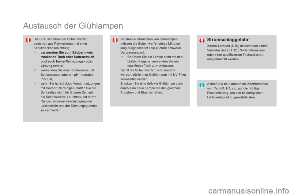 CITROEN DS4 2015 Betriebsanleitungen (in German) DS4_de_Chap10_info-pratiques_ed02-2015
Austausch der Glühlampen
Die Streuscheiben der Scheinwerfer
bestehen aus Polykarbonat mit einer
Schutzlackbeschichtung:
F
v
er wenden Sie zum Säubern kein CITROEN DS4 2015 Betriebsanleitungen (in German) DS4_de_Chap10_info-pratiques_ed02-2015
Austausch der Glühlampen
Die Streuscheiben der Scheinwerfer
bestehen aus Polykarbonat mit einer
Schutzlackbeschichtung:
F
v
er wenden Sie zum Säubern kein