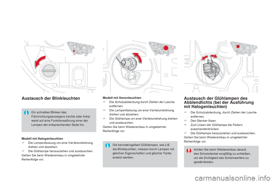 CITROEN DS4 2015 Betriebsanleitungen (in German) DS4_de_Chap10_info-pratiques_ed02-2015
austausch der Glühlampen des abblendlichts (bei der au sführung
mit Halogenleuchten)
F Die Schutzabdeckung, durch Ziehen der Lasche
entfernen.
F
D
en Ste CITROEN DS4 2015 Betriebsanleitungen (in German) DS4_de_Chap10_info-pratiques_ed02-2015
austausch der Glühlampen des abblendlichts (bei der au sführung
mit Halogenleuchten)
F Die Schutzabdeckung, durch Ziehen der Lasche
entfernen.
F
D
en Ste