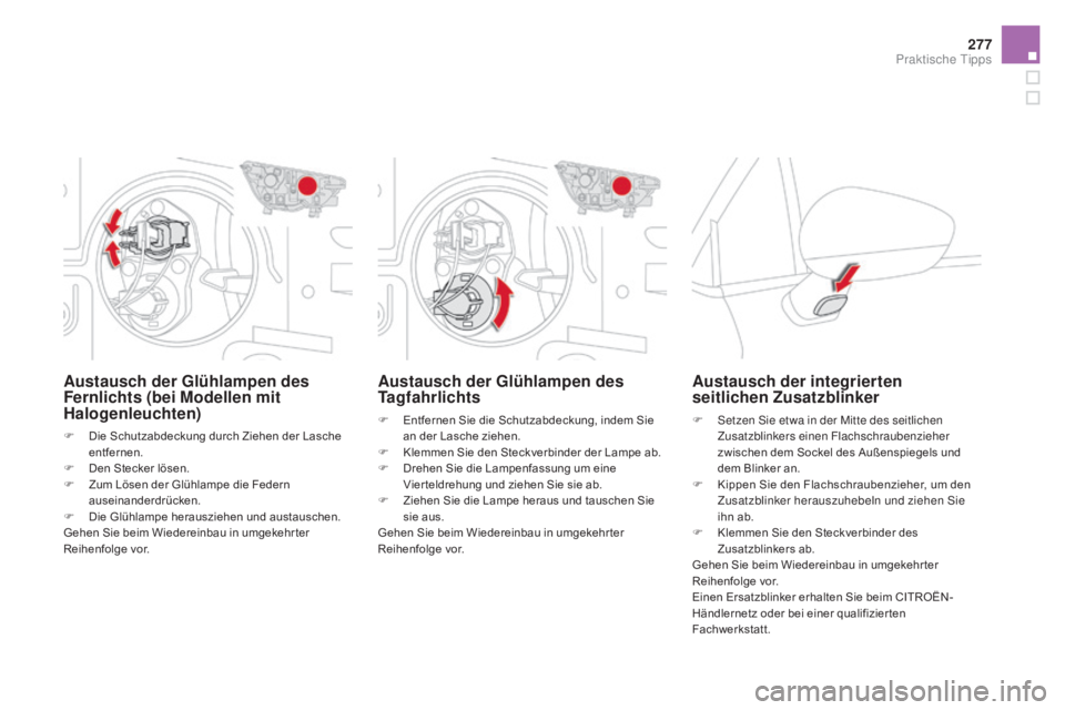 CITROEN DS4 2015 Betriebsanleitungen (in German) 277
DS4_de_Chap10_info-pratiques_ed02-2015
austausch der Glühlampen des
Tagfahrlichts
F Entfernen Sie die Schutzabdeckung, indem Sie an der Lasche ziehen.
F
K
lemmen Sie den Steckverbinder der La CITROEN DS4 2015 Betriebsanleitungen (in German) 277
DS4_de_Chap10_info-pratiques_ed02-2015
austausch der Glühlampen des
Tagfahrlichts
F Entfernen Sie die Schutzabdeckung, indem Sie an der Lasche ziehen.
F
K
lemmen Sie den Steckverbinder der La