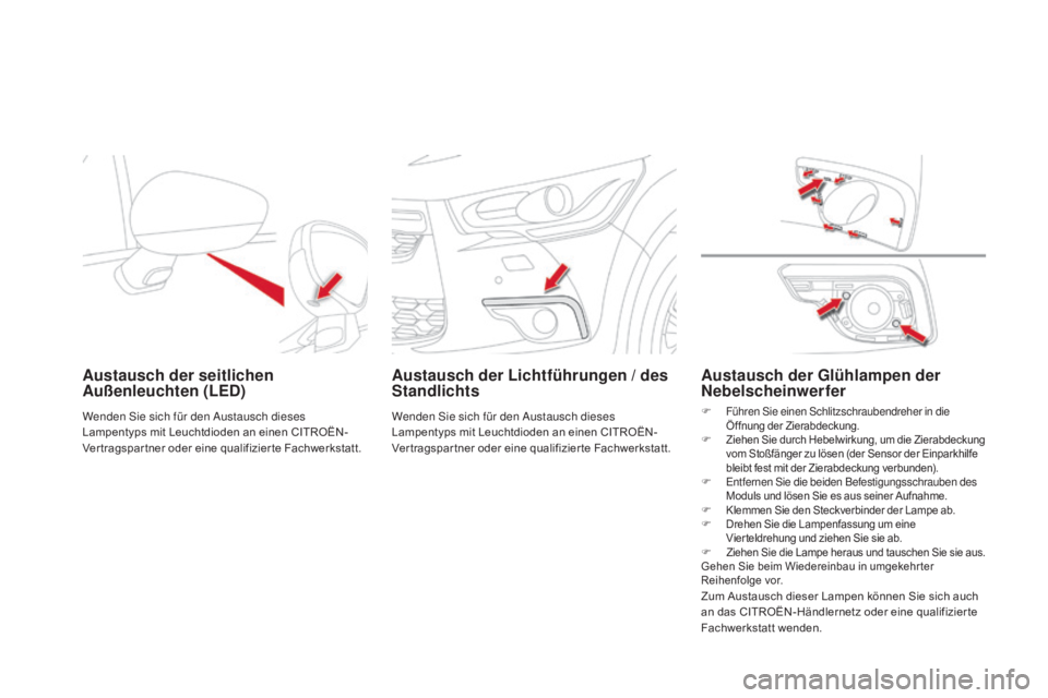 CITROEN DS4 2015 Betriebsanleitungen (in German) DS4_de_Chap10_info-pratiques_ed02-2015
austausch der seitlichen außenleuchten (LED)
Wenden Sie sich für den Austausch dieses
Lampentyps mit Leuchtdioden an einen CITROËN-
Ver tragspar tner oder ei CITROEN DS4 2015 Betriebsanleitungen (in German) DS4_de_Chap10_info-pratiques_ed02-2015
austausch der seitlichen außenleuchten (LED)
Wenden Sie sich für den Austausch dieses
Lampentyps mit Leuchtdioden an einen CITROËN-
Ver tragspar tner oder ei