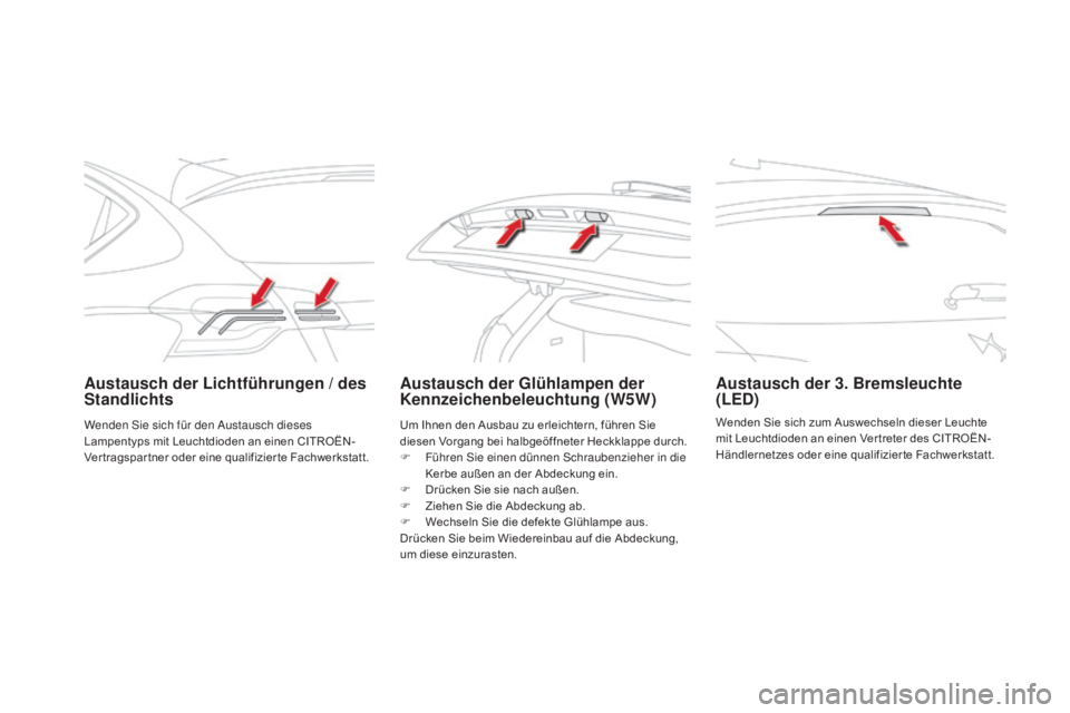CITROEN DS4 2015 Betriebsanleitungen (in German) DS4_de_Chap10_info-pratiques_ed02-2015
austausch der Lichtführungen / des
Standlichtsaustausch der Glühlampen der
Kennzeichenbeleuchtung (w5w)au stausch der 3. Bremsleuchte
(LED)
Wenden Sie sich CITROEN DS4 2015 Betriebsanleitungen (in German) DS4_de_Chap10_info-pratiques_ed02-2015
austausch der Lichtführungen / des
Standlichtsaustausch der Glühlampen der
Kennzeichenbeleuchtung (w5w)au stausch der 3. Bremsleuchte
(LED)
Wenden Sie sich