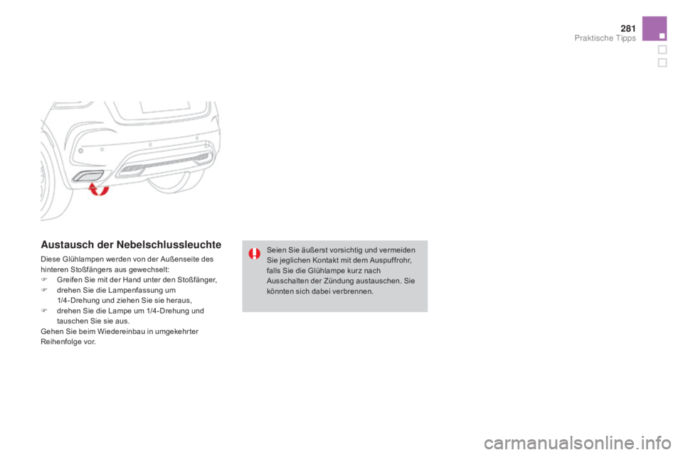 CITROEN DS4 2015 Betriebsanleitungen (in German) 281
DS4_de_Chap10_info-pratiques_ed02-2015
austausch der Nebelschlussleuchte
Diese Glühlampen werden von der Außenseite des
hinteren Stoßfängers aus gewechselt:
F
G
reifen Sie mit der Hand unte CITROEN DS4 2015 Betriebsanleitungen (in German) 281
DS4_de_Chap10_info-pratiques_ed02-2015
austausch der Nebelschlussleuchte
Diese Glühlampen werden von der Außenseite des
hinteren Stoßfängers aus gewechselt:
F
G
reifen Sie mit der Hand unte