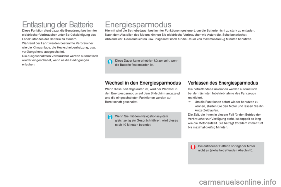 CITROEN DS4 2015 Betriebsanleitungen (in German) DS4_de_Chap10_info-pratiques_ed02-2015
EnergiesparmodusHiermit wird die Betriebsdauer bestimmter Funktionen gesteuer t, um die Batterie nicht zu stark zu entladen.
Nach dem Abstellen des Motors könne CITROEN DS4 2015 Betriebsanleitungen (in German) DS4_de_Chap10_info-pratiques_ed02-2015
EnergiesparmodusHiermit wird die Betriebsdauer bestimmter Funktionen gesteuer t, um die Batterie nicht zu stark zu entladen.
Nach dem Abstellen des Motors könne