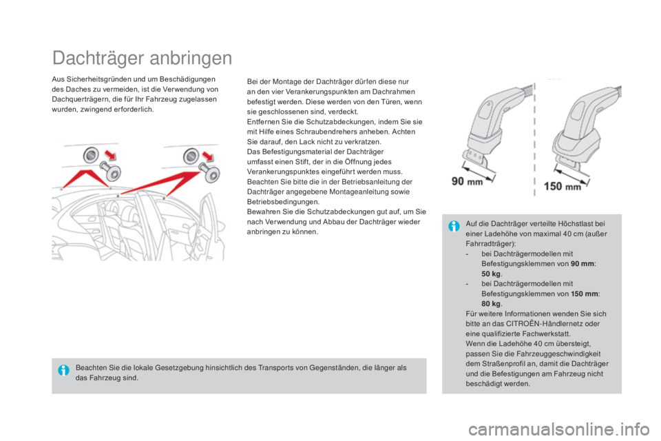 CITROEN DS4 2015 Betriebsanleitungen (in German) DS4_de_Chap10_info-pratiques_ed02-2015
Dachträger anbringen
Aus Sicherheitsgründen und um Beschädigungen
des Daches zu vermeiden, ist die Ver wendung von
Dachquer trägern, die für Ihr Fahrzeug CITROEN DS4 2015 Betriebsanleitungen (in German) DS4_de_Chap10_info-pratiques_ed02-2015
Dachträger anbringen
Aus Sicherheitsgründen und um Beschädigungen
des Daches zu vermeiden, ist die Ver wendung von
Dachquer trägern, die für Ihr Fahrzeug