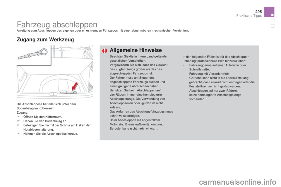 CITROEN DS4 2015 Betriebsanleitungen (in German) 295
DS4_de_Chap10_info-pratiques_ed02-2015
Fahrzeug abschleppenAnleitung zum Abschleppen des eigenen oder eines fremden Fahrzeugs mit einer abnehmbaren mechanischen Vorrichtung.
Die Abschleppöse befi CITROEN DS4 2015 Betriebsanleitungen (in German) 295
DS4_de_Chap10_info-pratiques_ed02-2015
Fahrzeug abschleppenAnleitung zum Abschleppen des eigenen oder eines fremden Fahrzeugs mit einer abnehmbaren mechanischen Vorrichtung.
Die Abschleppöse befi