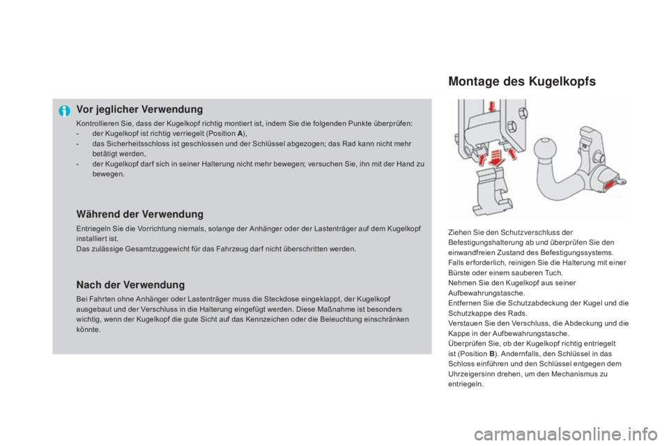 CITROEN DS4 2015 Betriebsanleitungen (in German) DS4_de_Chap10_info-pratiques_ed02-2015
Vor jeglicher Verwendung
Kontrollieren Sie, dass der Kugelkopf richtig montier t ist, indem Sie die folgenden Punkte überprüfen:
- d er Kugelkopf ist richtig v CITROEN DS4 2015 Betriebsanleitungen (in German) DS4_de_Chap10_info-pratiques_ed02-2015
Vor jeglicher Verwendung
Kontrollieren Sie, dass der Kugelkopf richtig montier t ist, indem Sie die folgenden Punkte überprüfen:
- d er Kugelkopf ist richtig v