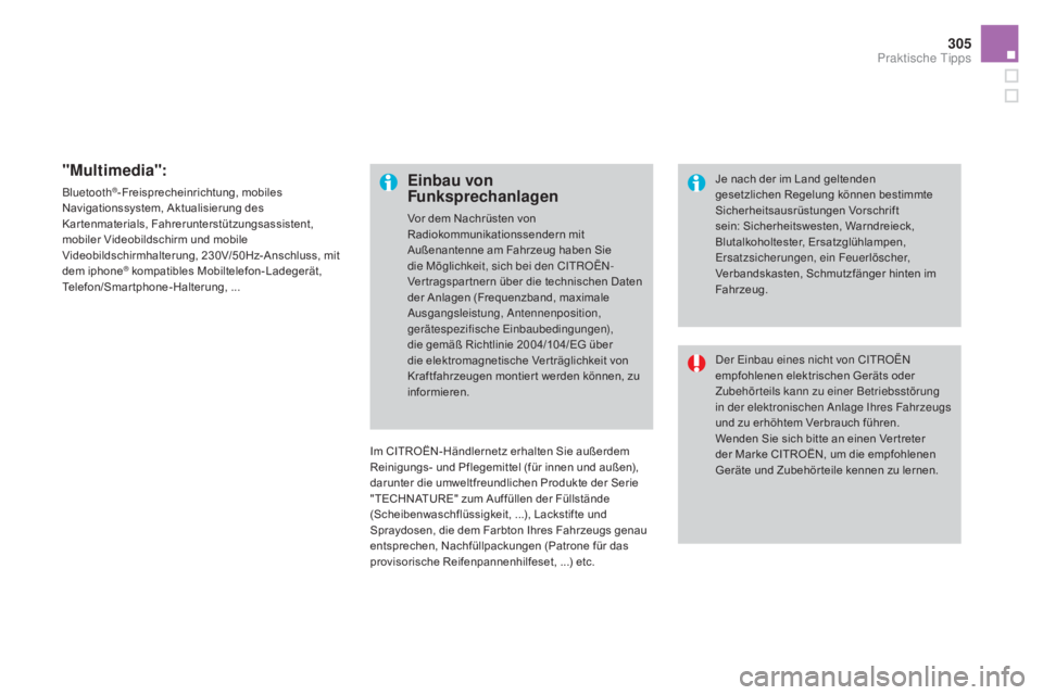 CITROEN DS4 2015 Betriebsanleitungen (in German) 305
DS4_de_Chap10_info-pratiques_ed02-2015
"multimedia":
Bluetooth®-Freisprecheinrichtung, mobiles
Navigationssystem, Aktualisierung des
Kartenmaterials, Fahrerunterstützungsassistent,
mo CITROEN DS4 2015 Betriebsanleitungen (in German) 305
DS4_de_Chap10_info-pratiques_ed02-2015
"multimedia":
Bluetooth®-Freisprecheinrichtung, mobiles
Navigationssystem, Aktualisierung des
Kartenmaterials, Fahrerunterstützungsassistent,
mo