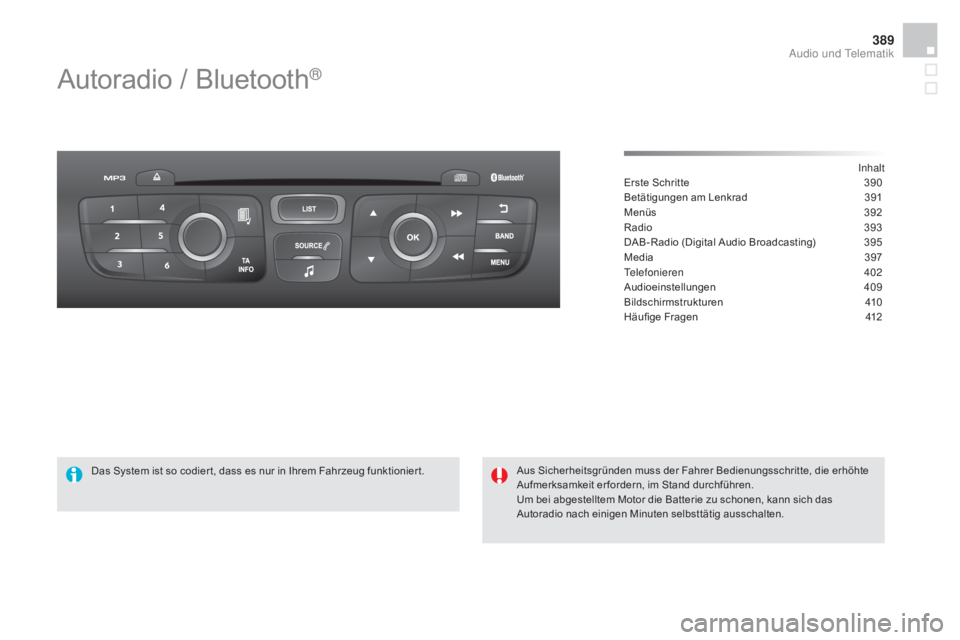 CITROEN DS4 2015 Betriebsanleitungen (in German) 389
DS4_de_Chap12d_RD5_ed02-2015
Autoradio / Bluetooth®
Inhalt
Erste Schritte
3 90
Betätigungen am Lenkrad
3
91
Menüs
39
2
Radio
3
93
DAB-Radio (Digital Audio Broadcasting)
3
95
Media
3 CITROEN DS4 2015 Betriebsanleitungen (in German) 389
DS4_de_Chap12d_RD5_ed02-2015
Autoradio / Bluetooth®
Inhalt
Erste Schritte
3 90
Betätigungen am Lenkrad
3
91
Menüs
39
2
Radio
3
93
DAB-Radio (Digital Audio Broadcasting)
3
95
Media
3