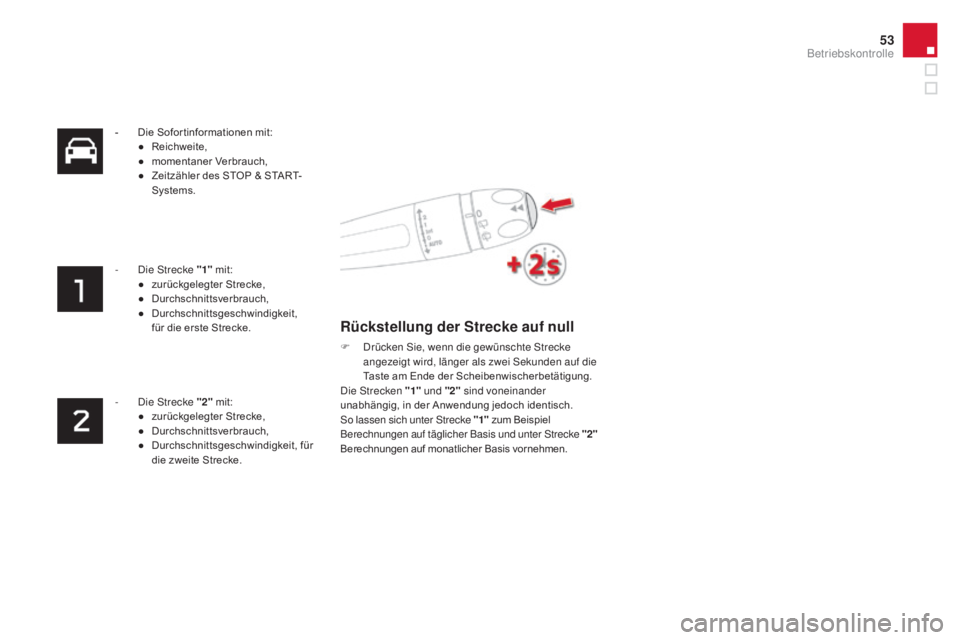 CITROEN DS4 2015 Betriebsanleitungen (in German) 53
DS4_de_Chap01_controle-de-marche_ed02-2015
- Die Sofor tinformationen mit:● R eichweite,
●
m
omentaner Verbrauch,
●
Z
eitzähler des STOP & START-
Systems.
-
D
ie Strecke " 1" CITROEN DS4 2015 Betriebsanleitungen (in German) 53
DS4_de_Chap01_controle-de-marche_ed02-2015
- Die Sofor tinformationen mit:● R eichweite,
●
m
omentaner Verbrauch,
●
Z
eitzähler des STOP & START-
Systems.
-
D
ie Strecke " 1"