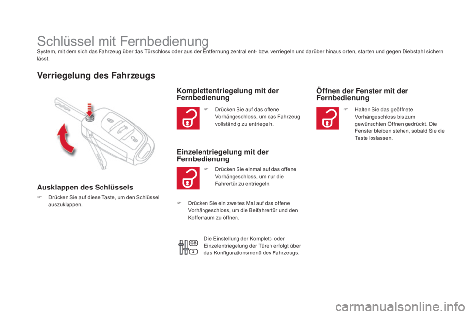 CITROEN DS4 2015 Betriebsanleitungen (in German) DS4_de_Chap02_ouvertures_ed02-2015
Schlüssel mit FernbedienungSystem, mit dem sich das Fahrzeug über das Türschloss oder aus der Entfernung zentral ent- bzw. verriegeln und darüber hinaus or ten, CITROEN DS4 2015 Betriebsanleitungen (in German) DS4_de_Chap02_ouvertures_ed02-2015
Schlüssel mit FernbedienungSystem, mit dem sich das Fahrzeug über das Türschloss oder aus der Entfernung zentral ent- bzw. verriegeln und darüber hinaus or ten,