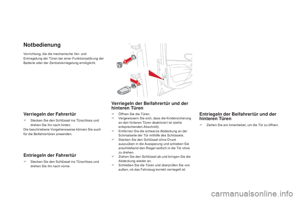 CITROEN DS4 2015 Betriebsanleitungen (in German) DS4_de_Chap02_ouvertures_ed02-2015
Vorrichtung, die die mechanische Ver- und
Entriegelung der Türen bei einer Funktionsstörung der
Batterie oder der Zentralverriegelung ermöglicht.
Notbedienung
V CITROEN DS4 2015 Betriebsanleitungen (in German) DS4_de_Chap02_ouvertures_ed02-2015
Vorrichtung, die die mechanische Ver- und
Entriegelung der Türen bei einer Funktionsstörung der
Batterie oder der Zentralverriegelung ermöglicht.
Notbedienung
V