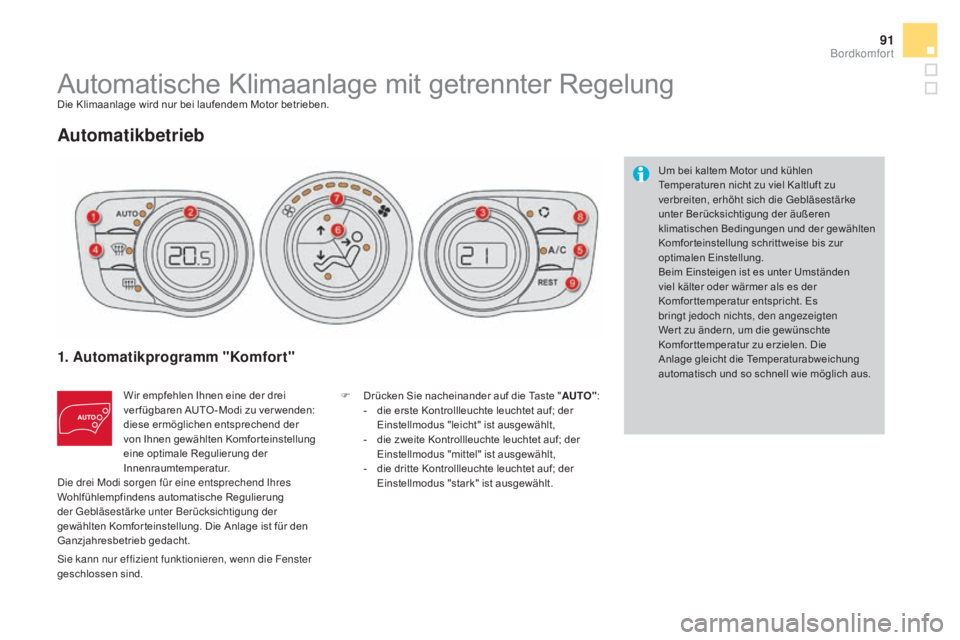 CITROEN DS4 2015 Betriebsanleitungen (in German) 91
DS4_de_Chap03_confort_ed02-2015
Automatische Klimaanlage mit getrennter RegelungDie Klimaanlage wird nur bei laufendem Motor betrieben.
automatikbetrieb
1. automatikprogramm "Komfort"
Wir CITROEN DS4 2015 Betriebsanleitungen (in German) 91
DS4_de_Chap03_confort_ed02-2015
Automatische Klimaanlage mit getrennter RegelungDie Klimaanlage wird nur bei laufendem Motor betrieben.
automatikbetrieb
1. automatikprogramm "Komfort"
Wir