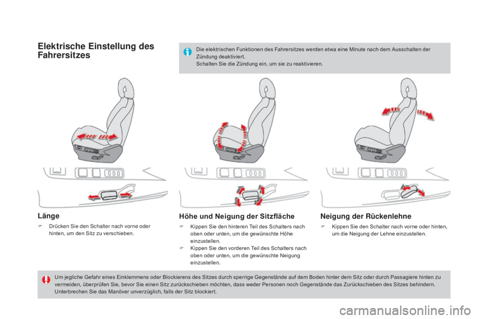 CITROEN DS4 2015 Betriebsanleitungen (in German) DS4_de_Chap03_confort_ed02-2015
Elektrische Einstellung des
Fahrersitzes
Länge
F Drücken Sie den Schalter nach vorne oder hinten, um den Sitz zu verschieben.
Höhe und Neigung der Sitzfläche
F Kip CITROEN DS4 2015 Betriebsanleitungen (in German) DS4_de_Chap03_confort_ed02-2015
Elektrische Einstellung des
Fahrersitzes
Länge
F Drücken Sie den Schalter nach vorne oder hinten, um den Sitz zu verschieben.
Höhe und Neigung der Sitzfläche
F Kip