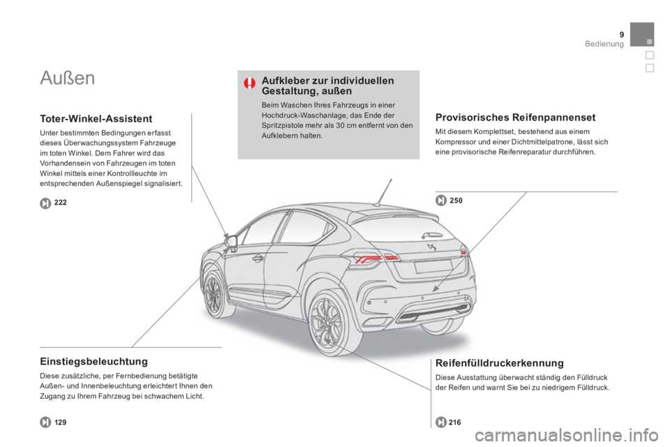 CITROEN DS4 2014  Betriebsanleitungen (in German) 9Bedienung
  Außen  
 
 
Einstiegsbeleuchtung 
 
Diese zusätzliche, per Fernbedienung betätigte 
Außen- und Innenbeleuchtung erleichter t Ihnen den 
Zugang zu Ihrem Fahrzeug bei schwachem Licht. 
