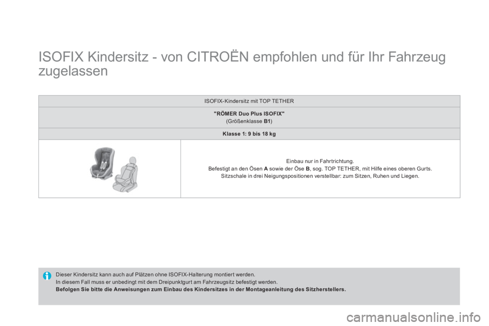 CITROEN DS4 2014 Betriebsanleitungen (in German)
ISOFIX Kindersitz - von CITROËN empfohlen und für Ihr Fahrzeug
zugelassen
Dieser Kindersitz kann auch auf Plätzen ohne ISOFIX-Halterung montier t werden.
In di CITROEN DS4 2014 Betriebsanleitungen (in German)
ISOFIX Kindersitz - von CITROËN empfohlen und für Ihr Fahrzeug
zugelassen
Dieser Kindersitz kann auch auf Plätzen ohne ISOFIX-Halterung montier t werden.
In di