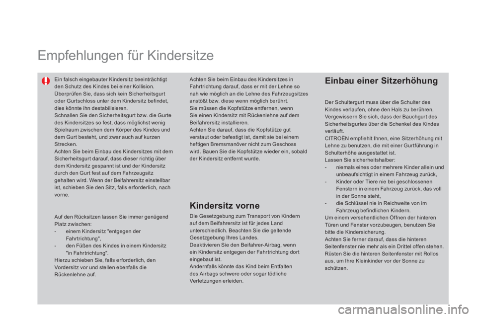 CITROEN DS4 2014 Betriebsanleitungen (in German)
Empfehlungen für Kindersitze
Ein falsch eingebauter Kindersitz beeinträchtigt
den Schutz des Kindes bei einer Kollision.
Überprüfen Sie, dass sich kein Sicherheitsgur t
oder CITROEN DS4 2014 Betriebsanleitungen (in German)
Empfehlungen für Kindersitze
Ein falsch eingebauter Kindersitz beeinträchtigt
den Schutz des Kindes bei einer Kollision.
Überprüfen Sie, dass sich kein Sicherheitsgur t
oder