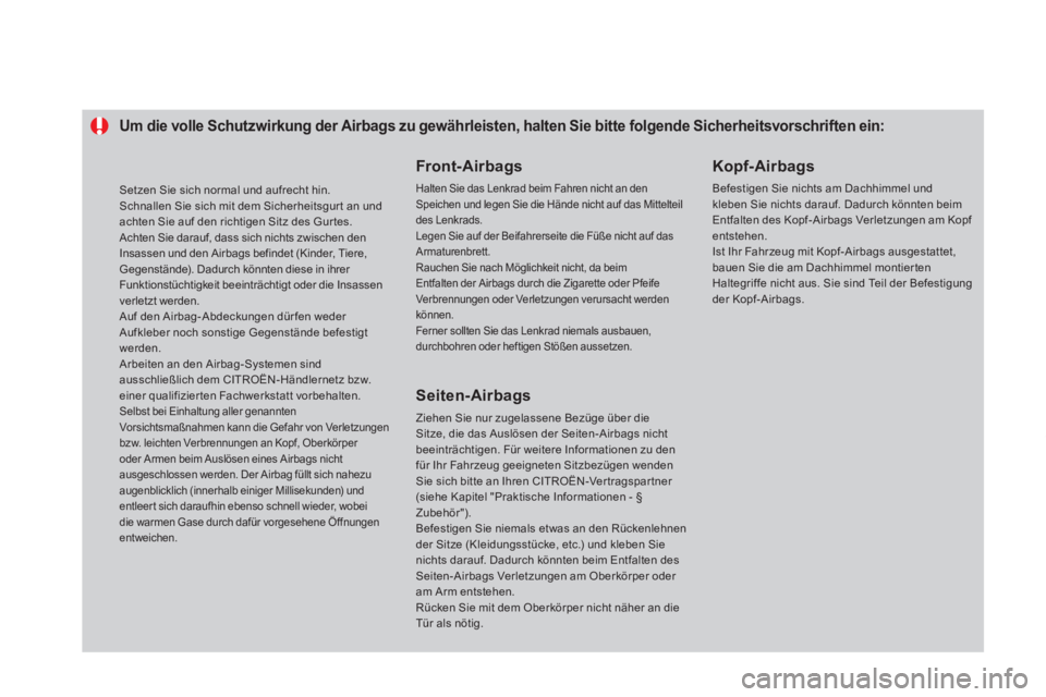 CITROEN DS4 2014  Betriebsanleitungen (in German)    
 
 
 
 
 
 
 
 
 
 
 
 
Um die volle Schutzwirkung der Airbags zu gewährleisten, halten Sie bitte folgende Sicherheitsvorschriften ein: 
 
 
Front- Airbags 
 Halten Sie das Lenkrad beim Fahren ni