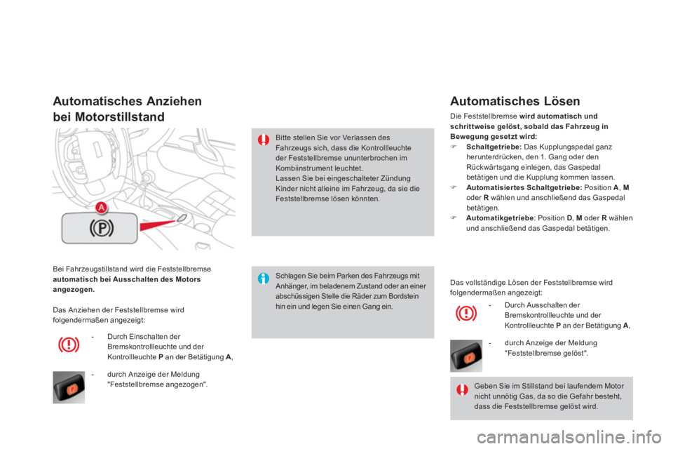 CITROEN DS4 2014  Betriebsanleitungen (in German)   Bei Fahrzeugstillstand wird die Feststellbremse 
  automatisch bei Ausschalten des Motors 
angezogen. 
 
 
 
Automatisches Anziehen  
bei Motorstillstand 
   
Schlagen Sie beim Parken des Fahrzeugs 