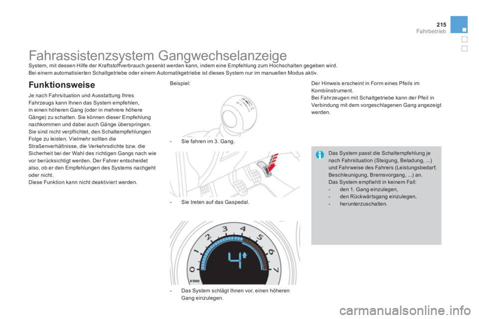 CITROEN DS4 2014  Betriebsanleitungen (in German) 215Fahrbetrieb
   
 
 
 
 
 
 
 
Fahrassistenzsystem Gangwechselanzeige  
System, mit dessen Hilfe der Kraftstoffverbrauch gesenkt werden kann, indem eine Empfehlung zum Hochschalten gegeben wird. 
  