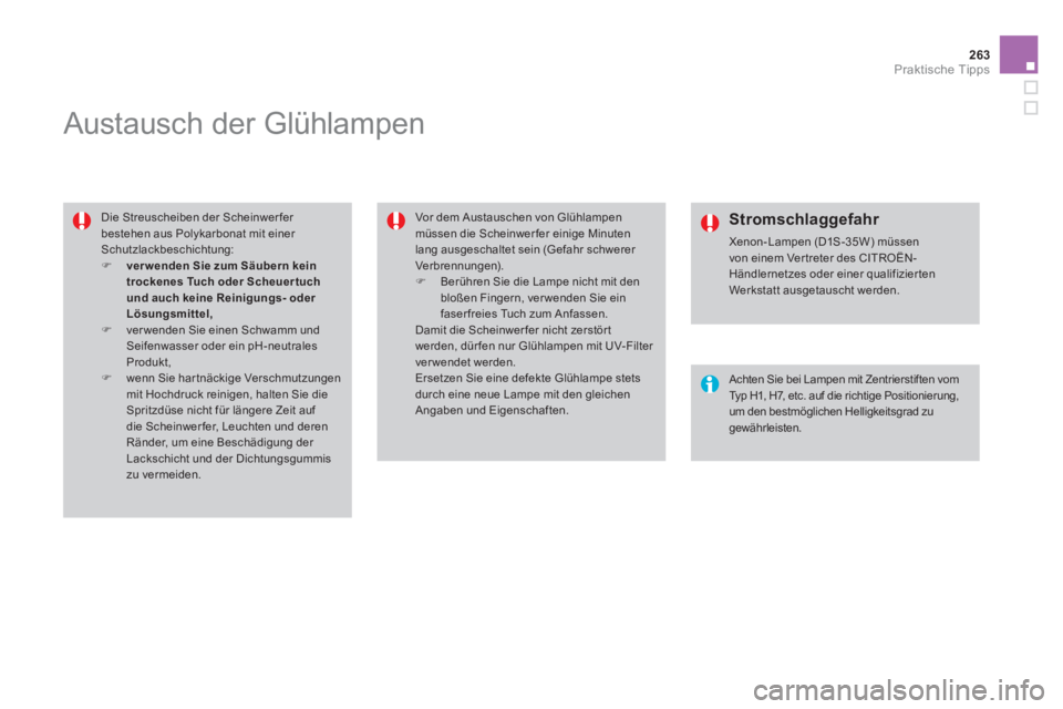 CITROEN DS4 2014  Betriebsanleitungen (in German) 263Praktische Tipps
   
 
 
 
 
 
 
 
 
 
 
Austausch der Glühlampen 
 
 
Die Streuscheiben der Scheinwer fer 
bestehen aus Polykarbonat mit einer 
Schutzlackbeschichtung: 
   
 
�) 
  ver wenden Sie