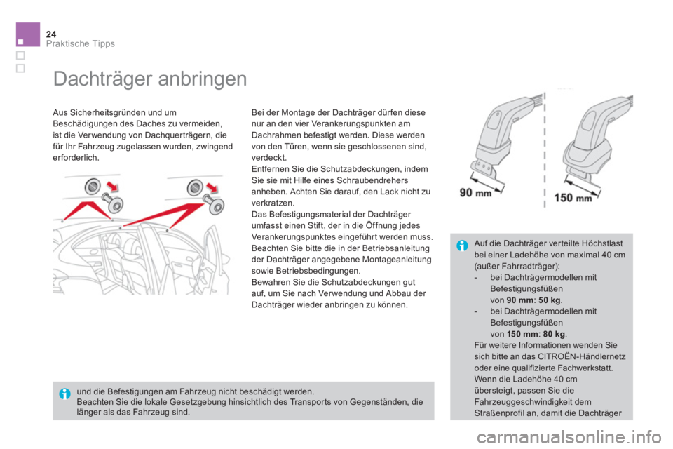 CITROEN DS4 2014  Betriebsanleitungen (in German) 24Praktische Tipps
   
 
 
 
 
 
 
 
Dachträger anbringen  
 
 
Aus Sicherheitsgründen und um 
Beschädigungen des Daches zu vermeiden, 
ist die Ver wendung von Dachquerträgern, die 
für Ihr Fahrz