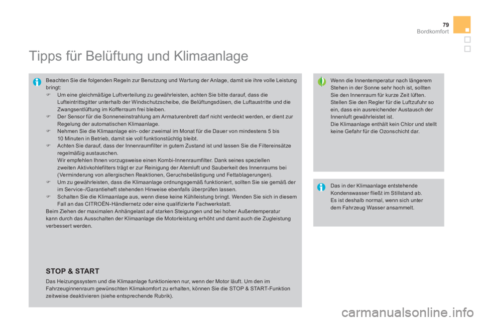 CITROEN DS4 2014 Betriebsanleitungen (in German) 79Bordkomfort
Tipps für Belüftung und Klimaanlage
Wenn die Innentemperatur nach längerem
Stehen in der Sonne sehr hoch ist, sollten
Sie den Innenraum für kurze Zeit là CITROEN DS4 2014 Betriebsanleitungen (in German) 79Bordkomfort
Tipps für Belüftung und Klimaanlage
Wenn die Innentemperatur nach längerem
Stehen in der Sonne sehr hoch ist, sollten
Sie den Innenraum für kurze Zeit lÃ