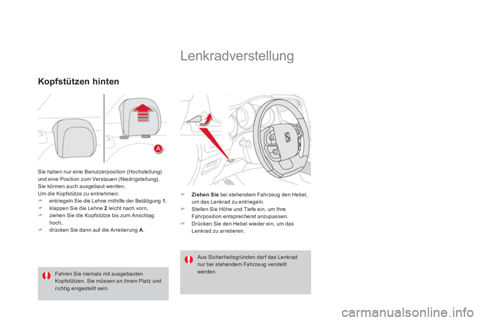 CITROEN DS4 2014  Betriebsanleitungen (in German)   Sie haben nur eine Benutzerposition (Hochstellung) 
und eine Position zum Verstauen (Niedrigstellung). 
   
 
Sie können auch ausgebaut werden. 
Um die Kopfstütze zu entnehmen: 
   
 
�) 
  entrie