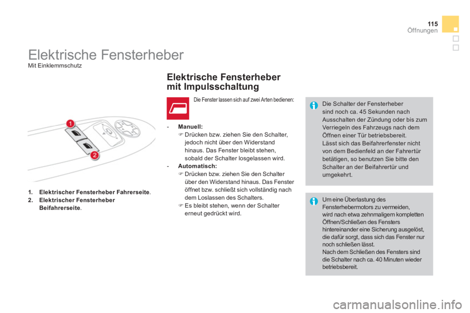 CITROEN DS4 2013  Betriebsanleitungen (in German) 115
Öffnungen
1.Elektrischer Fensterheber Fahrerseite.2.Elektrischer Fensterheber Beifahrerseite  .     
 
- 
 Manuell:�) 
 Drücken bzw. ziehen Sie den Schalter,jedoch nicht über den Widerstand hin