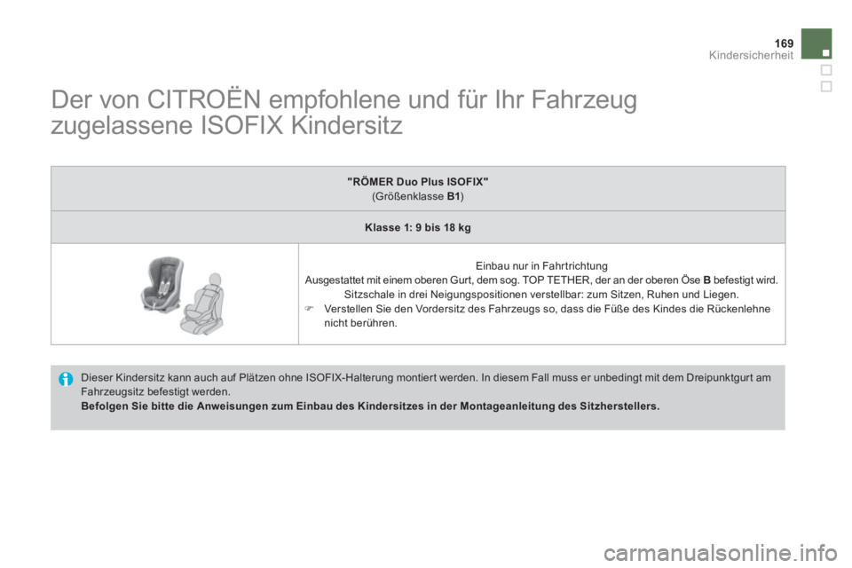 CITROEN DS4 2013  Betriebsanleitungen (in German) 169Kindersicherheit
   
 
 
 
 
 
 
 
 
 
Der von CITROËN empfohlene und für Ihr Fahrzeug 
zugelassene ISOFIX Kindersitz 
  Dieser Kindersitz kann auch auf Plätzen ohne ISOFIX-Halterung montiert we