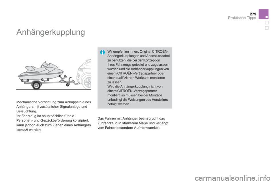 CITROEN DS4 2013  Betriebsanleitungen (in German) Praktische Tipps
   
 
 
 
 
Anhängerkupplung 
 
 
Mechanische Vorrichtung zum Ankuppeln eines Anhängers mit zusätzlicher Signalanlage und 
Beleuchtung. 
  Ihr Fahrzeug ist hauptsächlich für die
