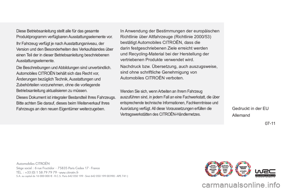 CITROEN DS4 2013  Betriebsanleitungen (in German) 07-11
  Diese Betriebsanleitung stellt alle für das gesamte 
Produktprogramm verfügbaren Ausstattungselemente vor. 
  Ihr Fahrzeug verfügt je nach Ausstattungsniveau, der 
Version und den Besonderh